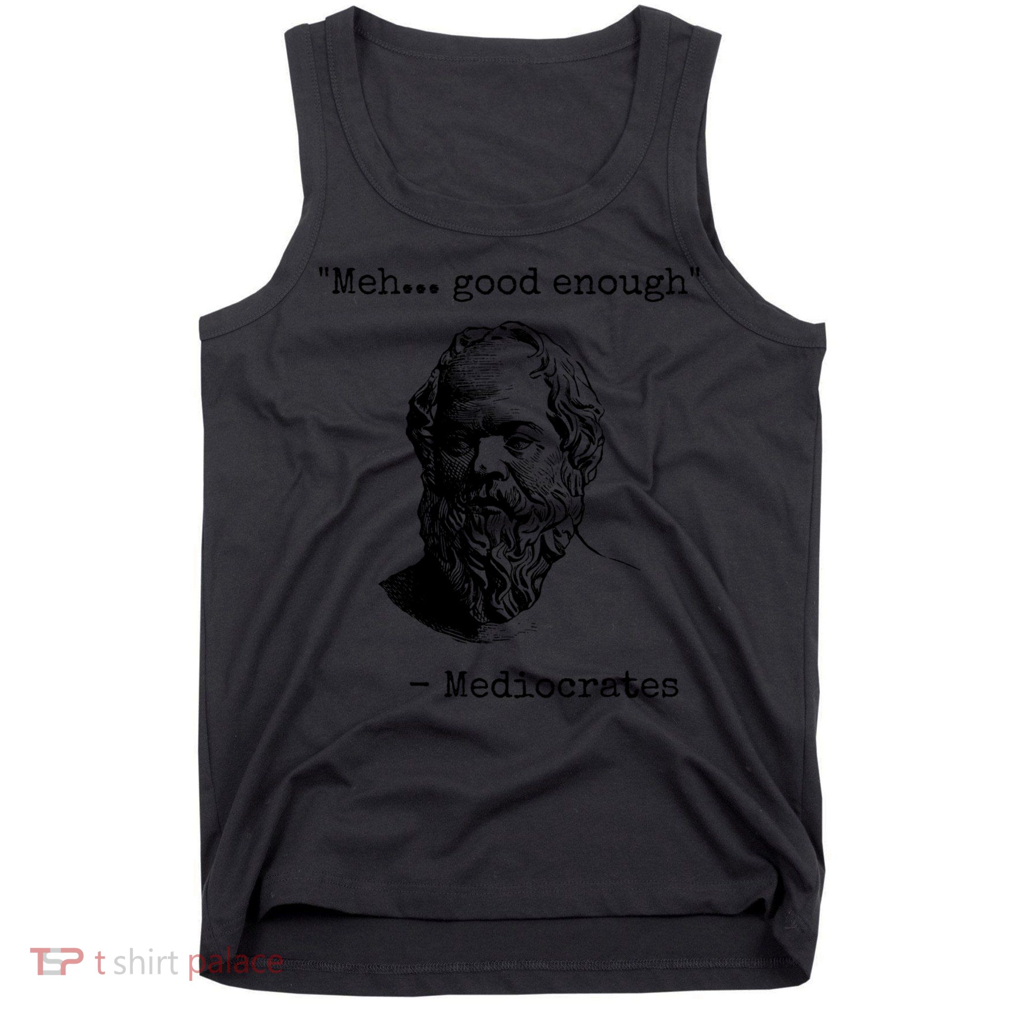 Meh Good Enough Funny Mediocrates Sarcastic Greek Philosophy Tank Top