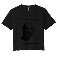 Meh Good Enough Funny Mediocrates Sarcastic Greek Philosophy Women's Crop Top Tee