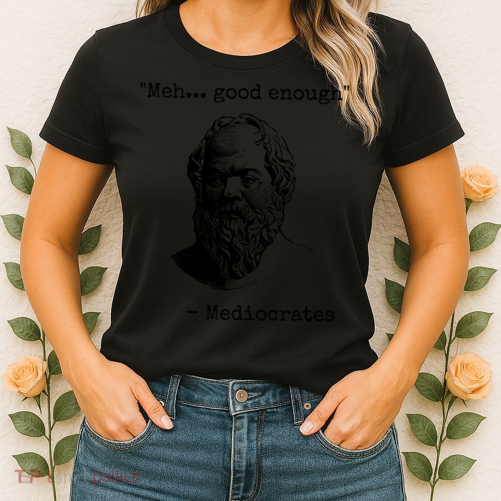 Meh Good Enough Funny Mediocrates Sarcastic Greek Philosophy Womens T-Shirt