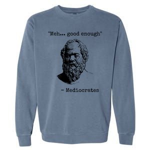 Meh Good Enough Funny Mediocrates Sarcastic Greek Philosophy Garment-Dyed Sweatshirt