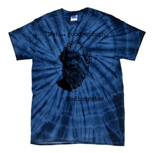 Meh Good Enough Funny Mediocrates Sarcastic Greek Philosophy Tie-Dye T-Shirt