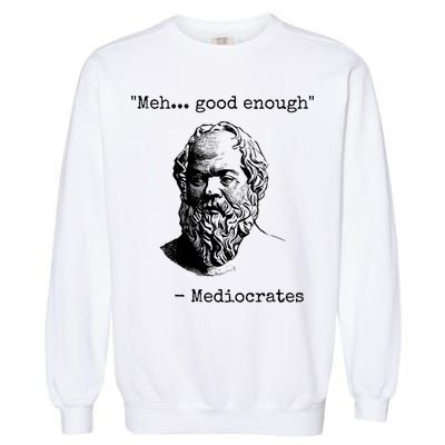 Meh Good Enough Funny Mediocrates Sarcastic Greek Philosophy Garment-Dyed Sweatshirt