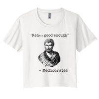 Meh Good Enough Mediocrates Demotivational Quote Women's Crop Top Tee