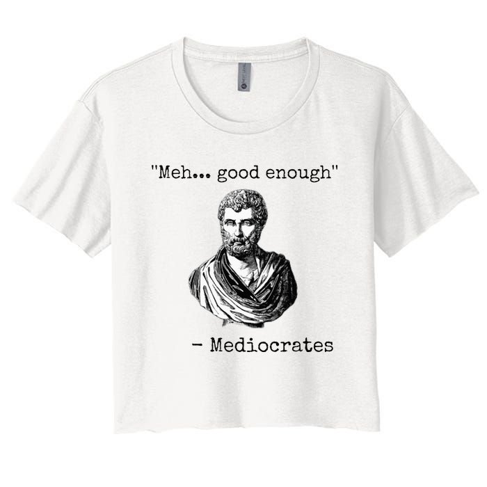 Meh Good Enough Mediocrates Demotivational Quote Women's Crop Top Tee