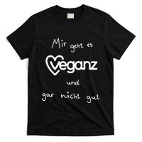 Mir Geht Es Veganz Und Gar Nicht Gut T-Shirt