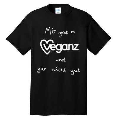 Mir Geht Es Veganz Und Gar Nicht Gut Tall T-Shirt