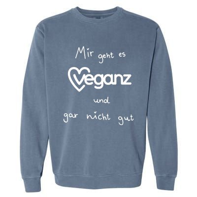 Mir Geht Es Veganz Und Gar Nicht Gut Garment-Dyed Sweatshirt