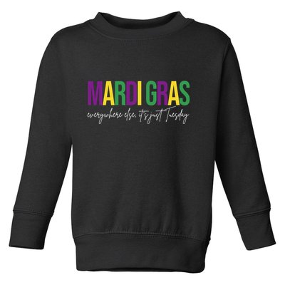 Mardi Gras Everywhere Else Its Just Tuesday Toddler Sweatshirt