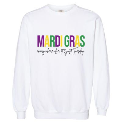 Mardi Gras Everywhere Else Its Just Tuesday Garment-Dyed Sweatshirt