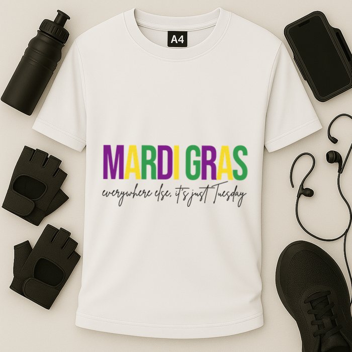 Mardi Gras Everywhere Else Its Just Tuesday Performance Shirt
