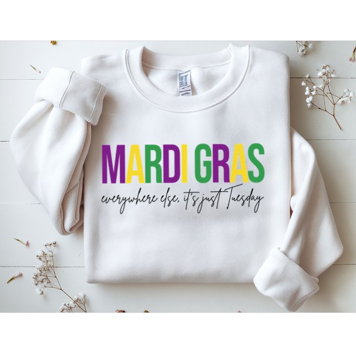 Mardi Gras Everywhere Else Its Just Tuesday Sweatshirt