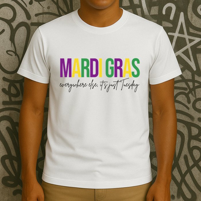 Mardi Gras Everywhere Else Its Just Tuesday T-Shirt