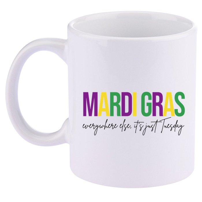 Mardi Gras Everywhere Else Its Just Tuesday 11oz C Handle Ceramic Mug