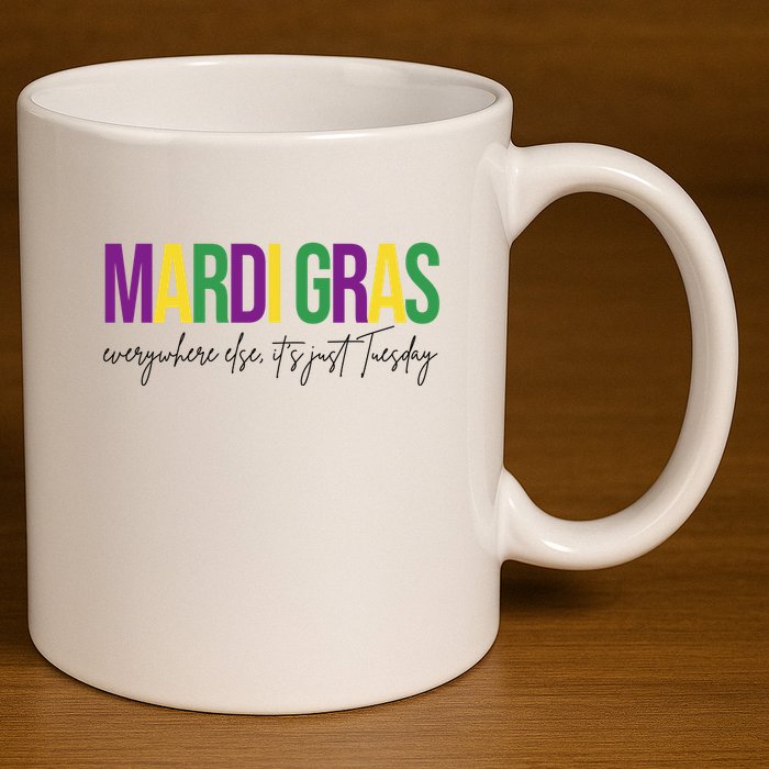 Mardi Gras Everywhere Else Its Just Tuesday 11oz C Handle Ceramic Mug