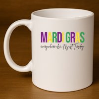 Mardi Gras Everywhere Else Its Just Tuesday 11oz C Handle Ceramic Mug
