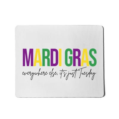 Mardi Gras Everywhere Else Its Just Tuesday Mousepad