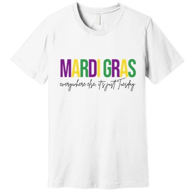 Mardi Gras Everywhere Else Its Just Tuesday Premium T-Shirt