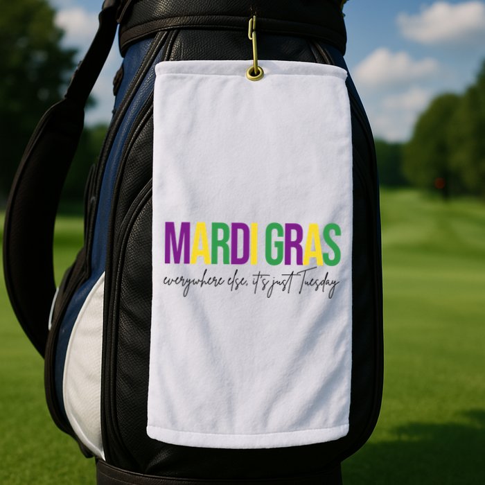 Mardi Gras Everywhere Else Its Just Tuesday Golf Towel