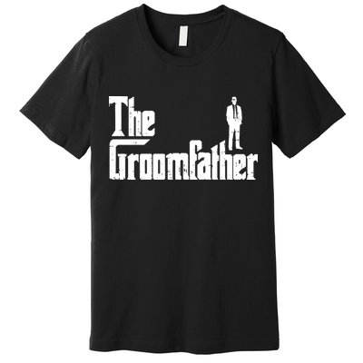 Mens Groom Father Funny Wedding Party Rehearsal Dinner Dad Gift Premium T-Shirt
