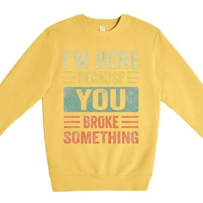 Mechanic Gifts For Dad I'm Here Because You Broke Something Premium Crewneck Sweatshirt