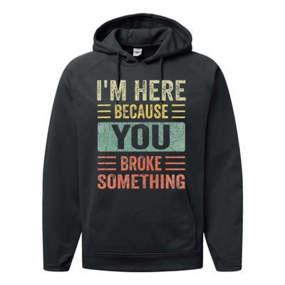 Mechanic Gifts For Dad I'm Here Because You Broke Something Performance Fleece Hoodie