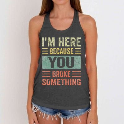 Mechanic Gifts For Dad I'm Here Because You Broke Something Women's Knotted Racerback Tank