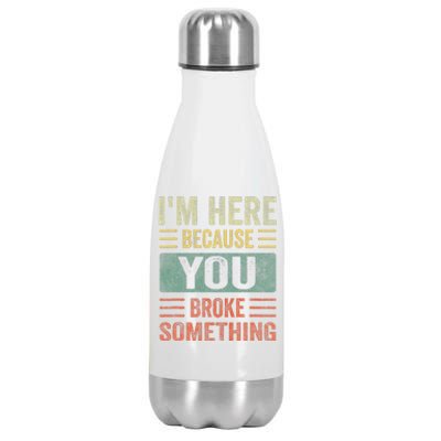 Mechanic Gifts For Dad I'm Here Because You Broke Something Stainless Steel Insulated Water Bottle