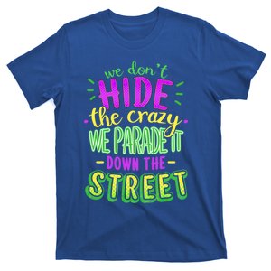 Mardi Gras Funny Gift We Dont Hide The Crazy We Parade T-Shirt