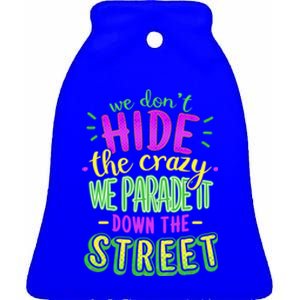 Mardi Gras Funny Gift We Dont Hide The Crazy We Parade Ceramic Bell Ornament