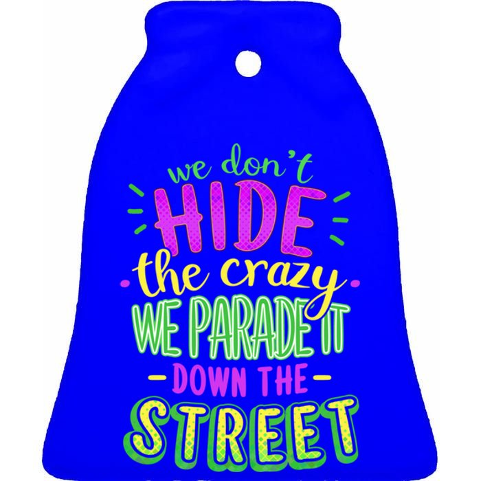 Mardi Gras Funny Gift We Dont Hide The Crazy We Parade Ceramic Bell Ornament