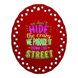 Mardi Gras Funny Gift We Dont Hide The Crazy We Parade Ceramic Oval Ornament