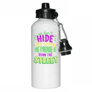 Mardi Gras Funny Gift We Dont Hide The Crazy We Parade Aluminum Water Bottle