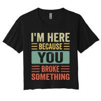 Mechanic Gifts For Dad I'm Here Because You Broke Something Women's Crop Top Tee