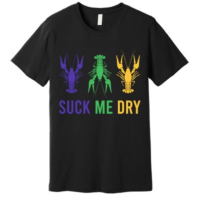 Mardi Gras Funny Suck Me Dry Crawfish Carnival Party Premium T-Shirt