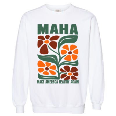 Maha Groovy Floral Make America Healthy Again Maga Rfk Jr Garment-Dyed Sweatshirt