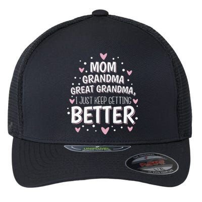 Mom Grandma Great Grandma I Just Keep Getting Better Flexfit Unipanel Trucker Cap