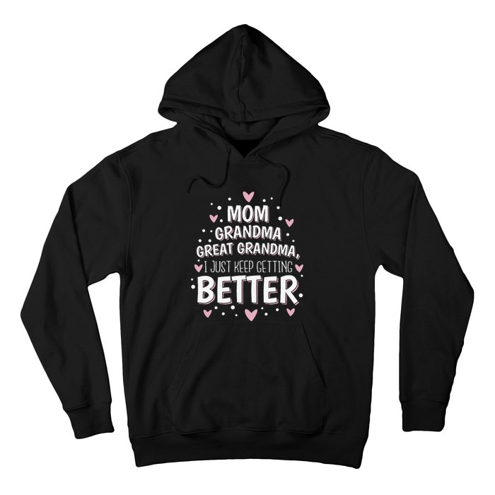 Mom Grandma Great Grandma I Just Keep Getting Better Hoodie