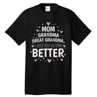 Mom Grandma Great Grandma I Just Keep Getting Better Tall T-Shirt