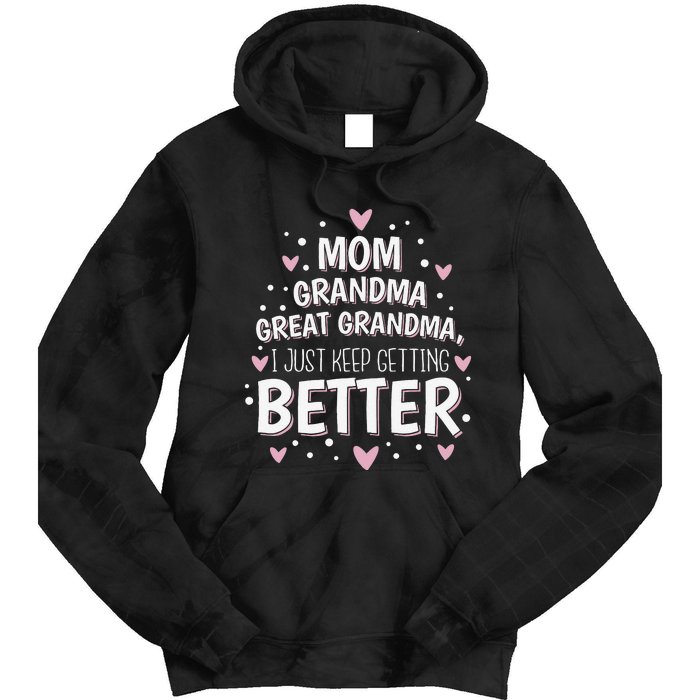 Mom Grandma Great Grandma I Just Keep Getting Better Tie Dye Hoodie