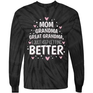 Mom Grandma Great Grandma I Just Keep Getting Better Tie-Dye Long Sleeve Shirt