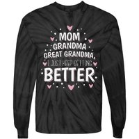 Mom Grandma Great Grandma I Just Keep Getting Better Tie-Dye Long Sleeve Shirt