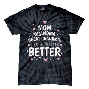 Mom Grandma Great Grandma I Just Keep Getting Better Tie-Dye T-Shirt