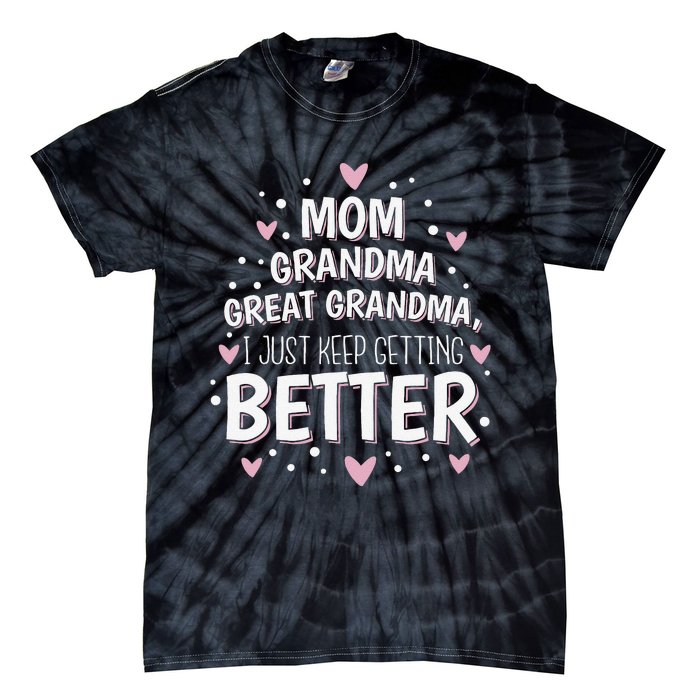 Mom Grandma Great Grandma I Just Keep Getting Better Tie-Dye T-Shirt