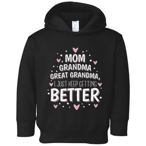 Mom Grandma Great Grandma I Just Keep Getting Better Toddler Hoodie