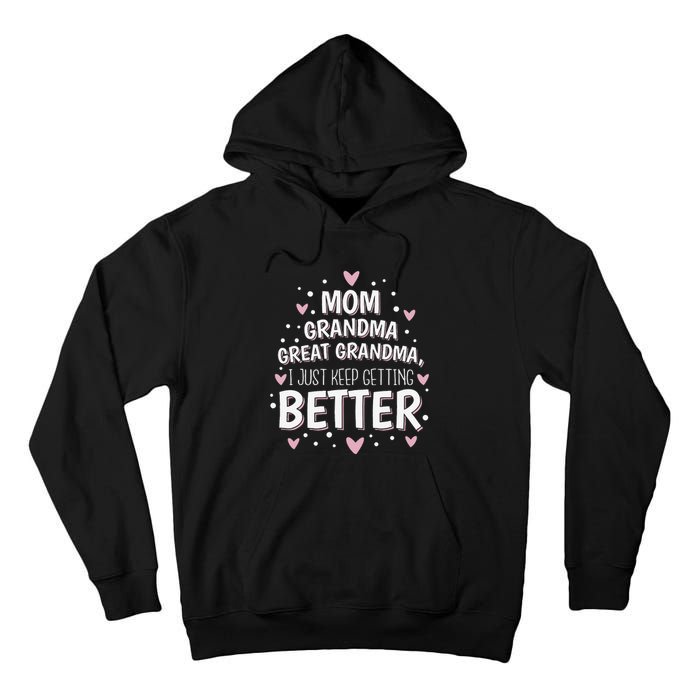 Mom Grandma Great Grandma I Just Keep Getting Better Tall Hoodie