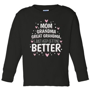 Mom Grandma Great Grandma I Just Keep Getting Better Toddler Long Sleeve Shirt