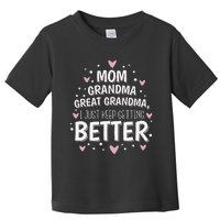 Mom Grandma Great Grandma I Just Keep Getting Better Toddler T-Shirt