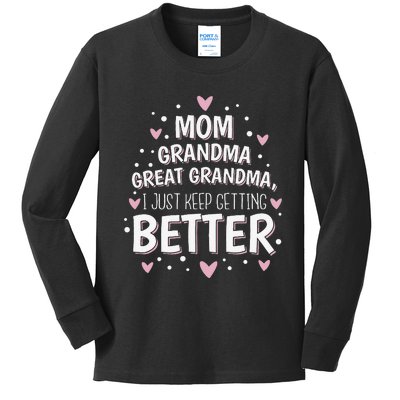 Mom Grandma Great Grandma I Just Keep Getting Better Kids Long Sleeve Shirt