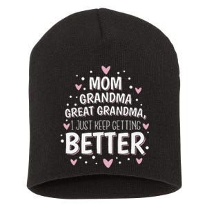 Mom Grandma Great Grandma I Just Keep Getting Better Short Acrylic Beanie