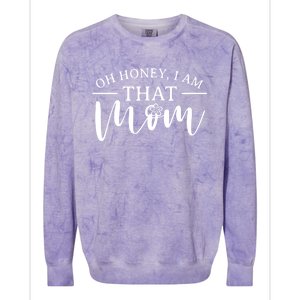 Mom Great Gift Oh Honey I Am That Mom Mothers Day Mom Gift Colorblast Crewneck Sweatshirt